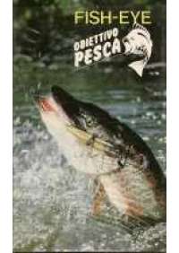 Fish-eye Obiettivo pesca (3 vhs)