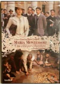 Maria Montessori - Una Vita per i bambini