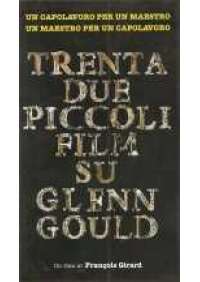 Trentadue piccoli film su Glenn Gould