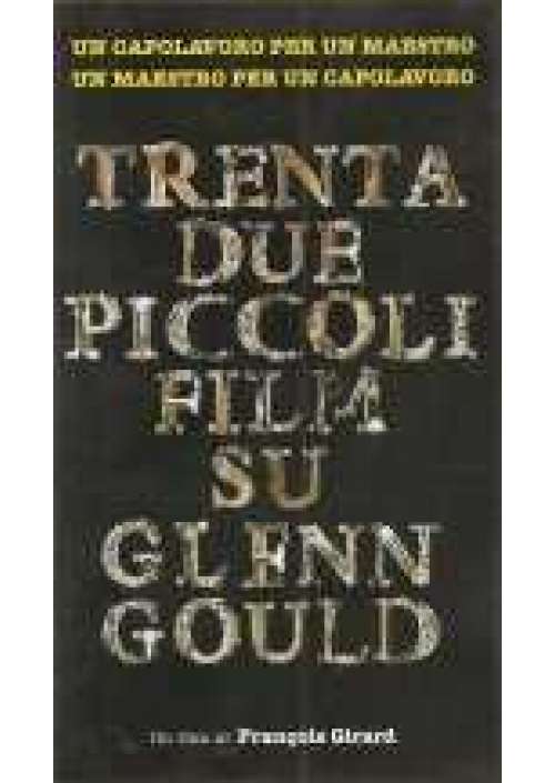 Trentadue piccoli film su Glenn Gould