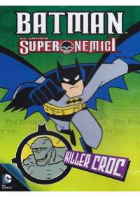 Batman - Super Nemici - Killer Croc